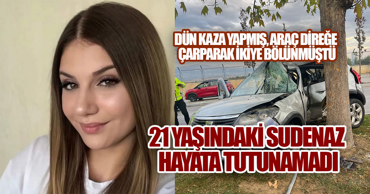 Dün Meydana Gelen Feci Kazada Yaralanan Sudenaz Hastanede Hayatını Kaybetti”