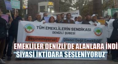EMEKLİLER DENİZLİ’DE ALANLARA İNDİ:  “SİYASİ İKTİDARA SESLENİYORUZ” ÇIĞLIĞI YÜKSELDİ