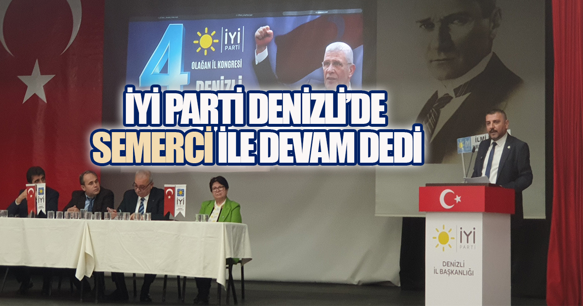 İYİ Parti Denizli'de Semerci ile devam dedi