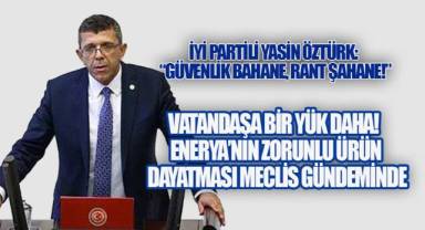 İYİ Partili Öztürk: Güvenlik bahanesiyle Vatandaşa yeni maliyet dayatılıyor