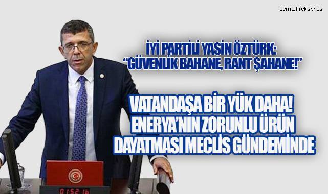 İYİ Partili Öztürk: Güvenlik bahanesiyle Vatandaşa yeni maliyet dayatılıyor