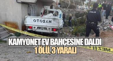 Kamyonet Ev Bahçesine Daldı: 1 Ölü, 3 Yaralı