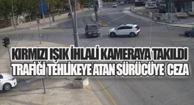 Kırmızı ışık ihlali kameraya takıldı: Trafiği tehlikeye atan sürücüye 2 bin 167 TL ceza