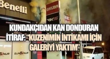 Kundakçıdan kan donduran itiraf: