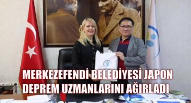 MERKEZEFENDİ BELEDİYESİ JAPON DEPREM UZMANLARINI AĞIRLADI