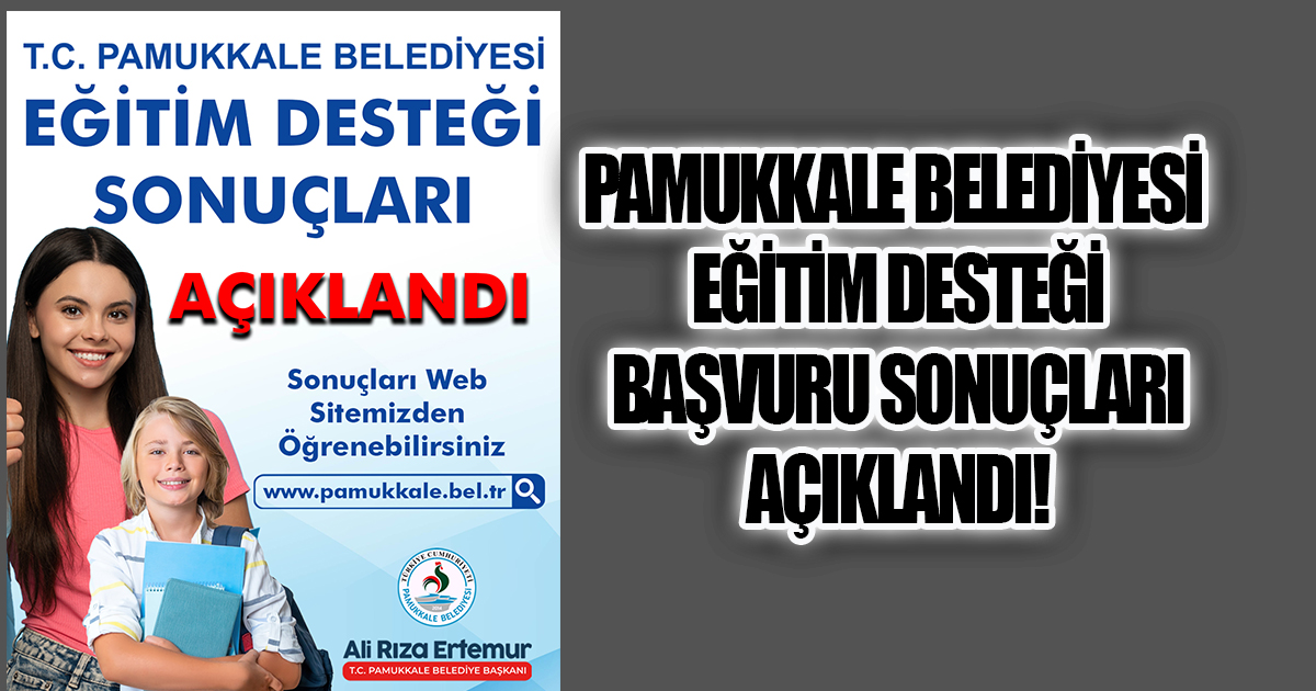 PAMUKKALE BELEDİYESİ EĞİTİM DESTEĞİ BAŞVURU SONUÇLARI AÇIKLANDI!