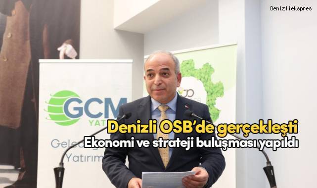 Sanayiciyi geleceğe hazırlayan ekonomi ve strateji buluşması Denizli OSB’de gerçekleşti