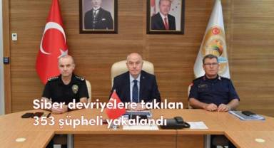 Siber devriyelere takılan 353 şüpheli yakalandı