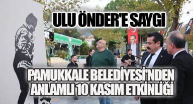 ULU ÖNDER'E SAYGI: PAMUKKALE BELEDİYESİ'NDEN ANLAMLI 10 KASIM ETKİNLİĞİ
