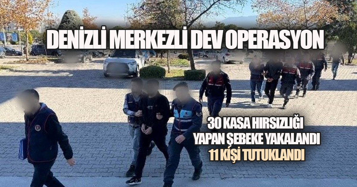 30 KASA HIRSIZLIĞINI YAPAN SUÇ ÖRGÜTÜ ÇÖKERTİLDİ: 11 TUTUKLAMA