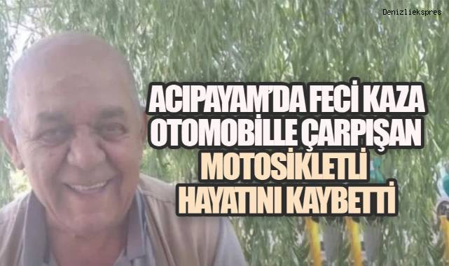 Acıpayam'da Feci Kaza: Otomobille Çarpışan 70 Yaşındaki Motosikletli Hayatını Kaybetti
