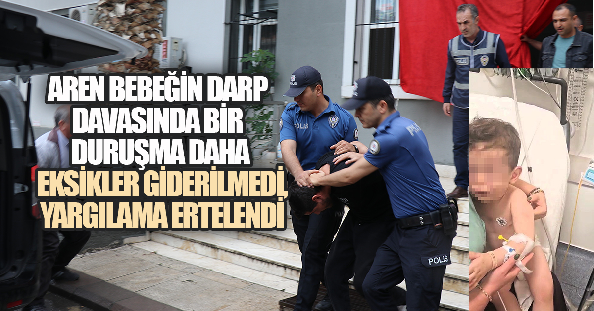 Aren Bebeğin Darp Davasında Bir Duruşma Daha: Eksikler Giderilmedi, Yargılama Ertelendi