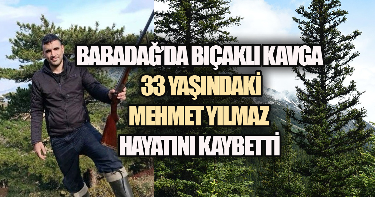Babadağ’da Bıçaklı Kavga: 33 Yaşındaki Mehmet Yılmaz Hayatını Kaybetti