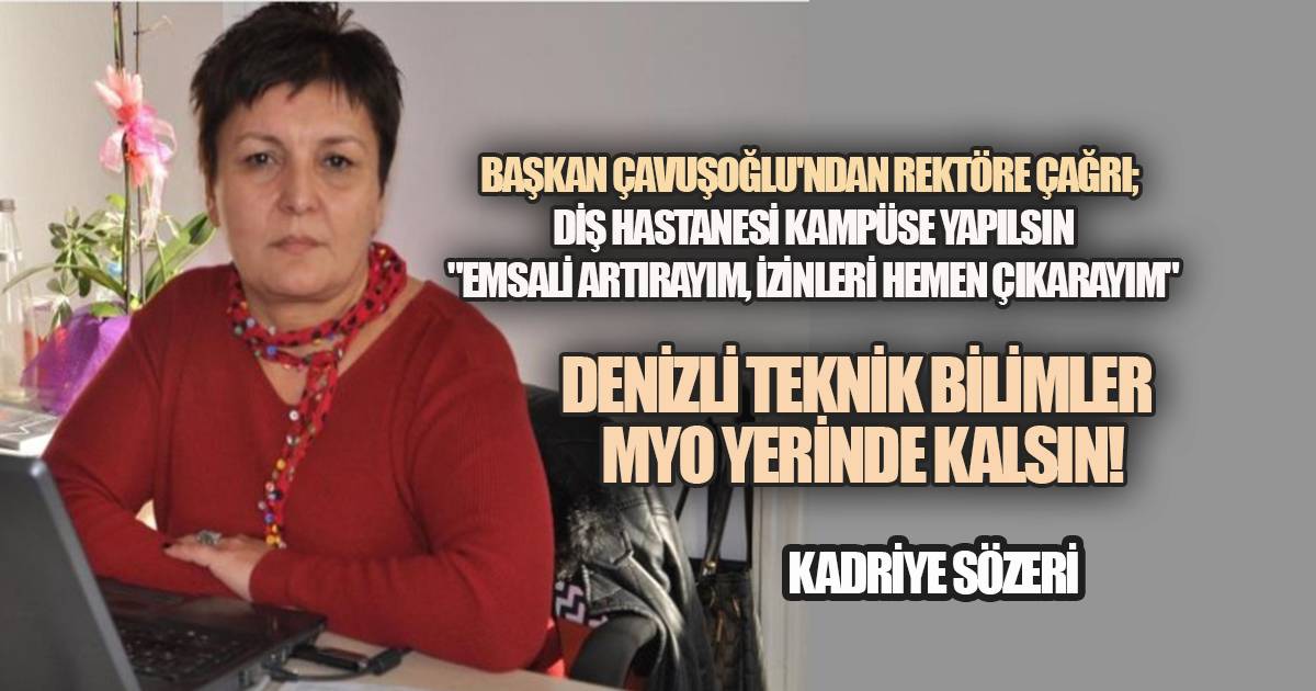 Başkan Çavuşoğlu; Denizli Teknik Bilimler MYO Yerinde Kalsın!