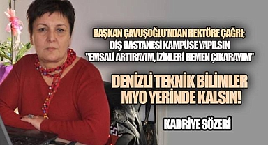 Başkan Çavuşoğlu; Denizli Teknik Bilimler MYO Yerinde Kalsın!