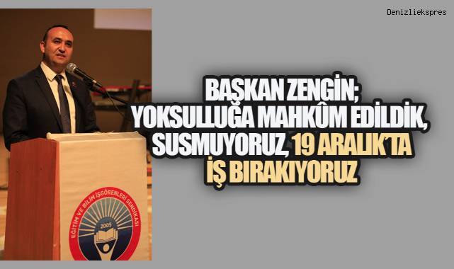 Başkan zengin; Yoksulluğa Mahkûm Edildik,  Susmuyoruz, 19 Aralık’ta iş bırakıyoruz