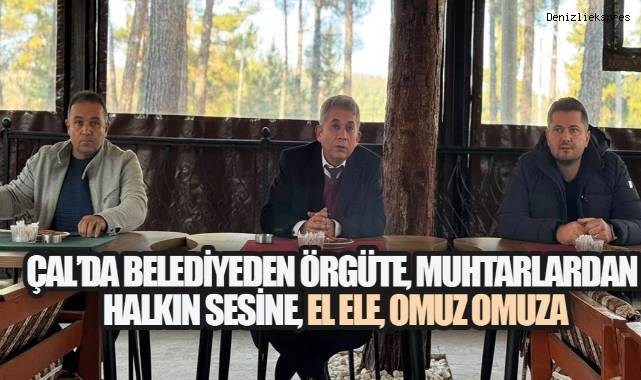 Çal’da yerel yönetim, parti örgütü ve mahalle muhtarları ortak hedefte buluştu.