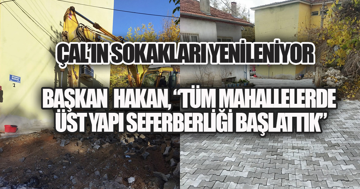 Çal'ın Sokakları Yenileniyor: Başkan Ahmet Hakan İlçe Genelinde Büyük Dönüşümü Duyurdu