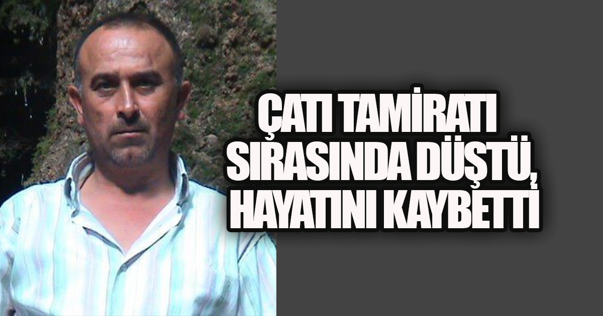 ÇATIDAN DÜŞEN ADAM YAŞAMINI YİTİRDİ