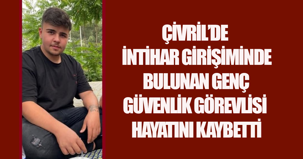 Çivril'de İntihar Girişiminde Bulunan Genç Güvenlik Görevlisi Hayatını Kaybetti