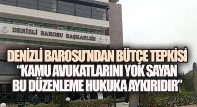 Denizli Barosu’ndan Bütçe Tepkisi: “Kamu Avukatlarını Yok Sayan Bu Düzenleme Hukuka Aykırıdır”