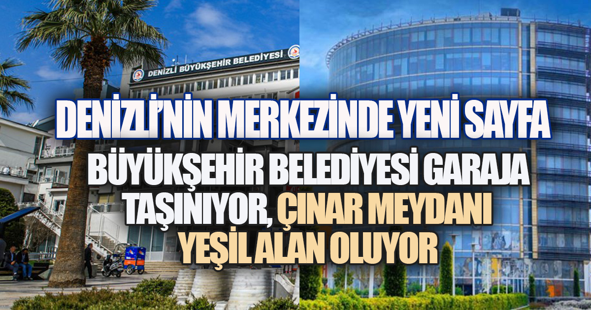 Denizli Büyükşehir Belediye Binası Emekli Ediliyor, Çınar Meydanı Yeşil Alana Dönüşecek
