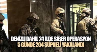 Denizli dahil 24 ilde siber operasyon 5 Günde 204 Şüpheli Yakalandı