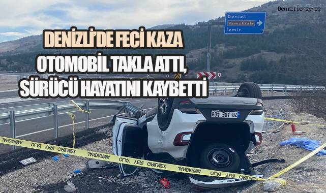Denizli'de Feci Kaza: Otomobil Takla Attı, Sürücü Hayatını Kaybetti