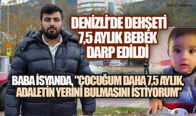 Denizli'de Kan Donduran Olay, 7,5 Aylık Bebeğe Şiddet: Baba İsyan Etti
