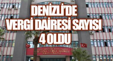 Denizli’de Vergi Dairesi Sayısı 4 Oldu