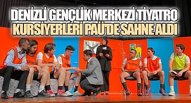 Denizli Gençlik Merkezi Tiyatro Kursiyerleri PAÜ'de Sahne Aldı, Ayakta Alkışlandı