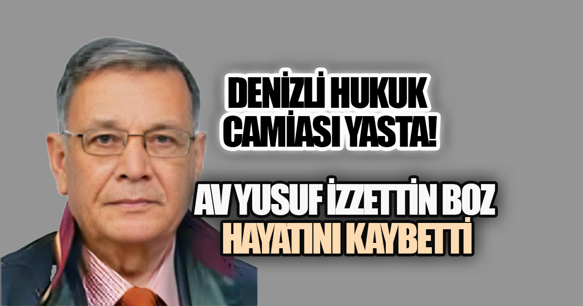 Denizli Hukuk Camiası Yasta: Avukat Yusuf İzzettin Boz Hayatını Kaybetti