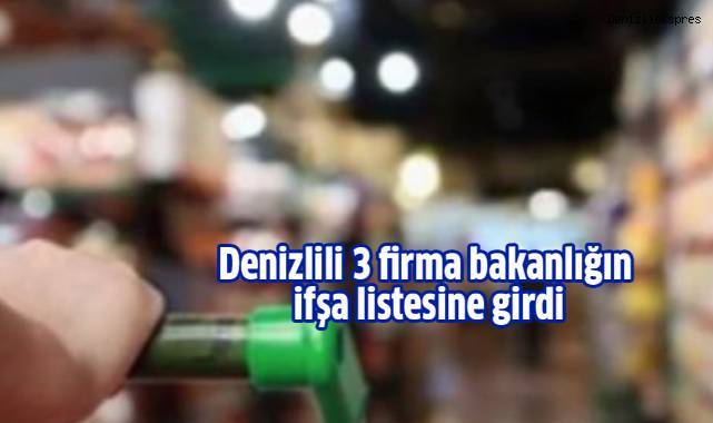 Denizlili 3 firma bakanlığın ifşa listesine girdi