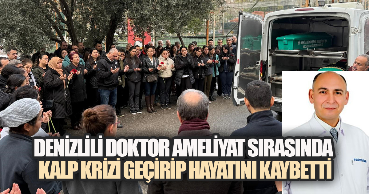 DENİZLİLİ DOKTOR AMELİYAT SIRASINDA KALP KRİZİ GEÇİRİP HAYATINI KAYBETTİ