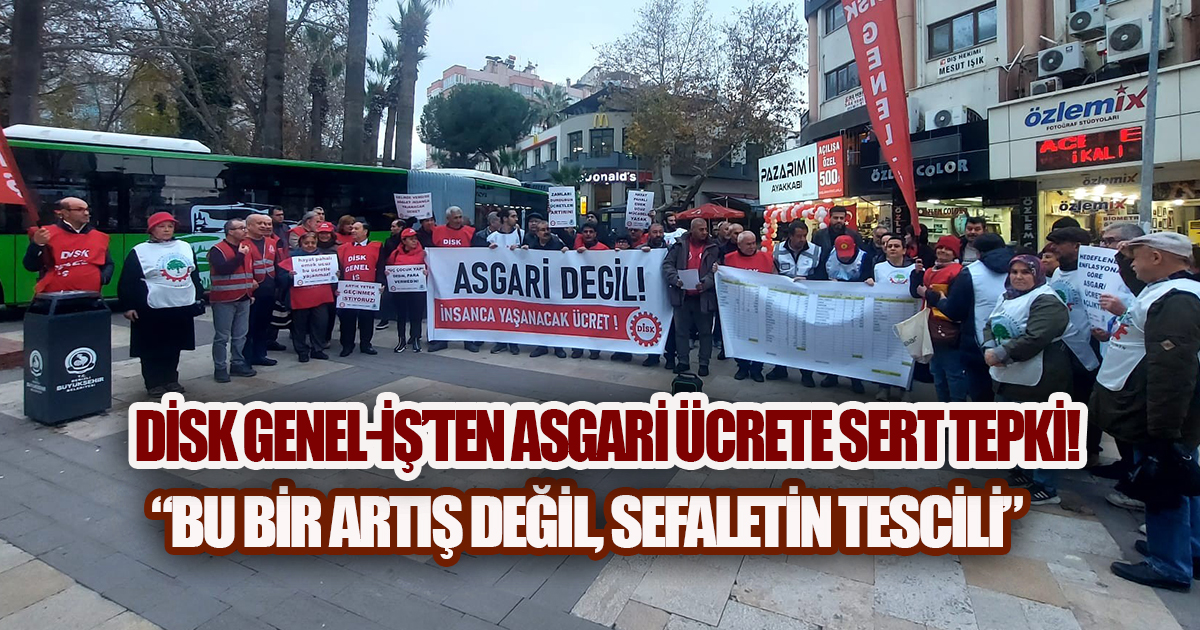 DİSK Genel-İş'ten Asgari Ücrete Sert Tepki: 