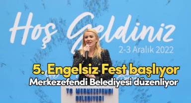 Merkezefendi 5. Engelsiz Fest başlıyor