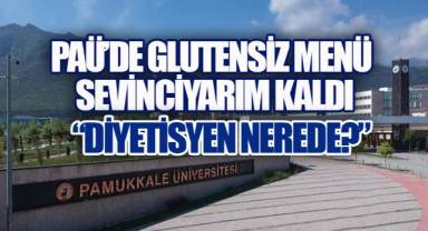 PAÜ'de Çölyak Hastalarına Özel Menü Başladı, “Diyetisyen Nerede?” Sorusu Yükseldi