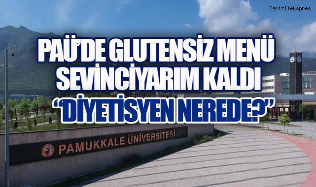 PAÜ'de Çölyak Hastalarına Özel Menü Başladı, “Diyetisyen Nerede?” Sorusu Yükseldi