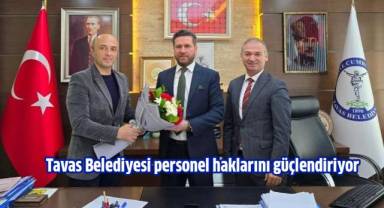 Tavas Belediyesi personel haklarını güçlendiriyor