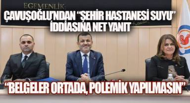 Çavuşoğlu’ndan “Şehir Hastanesi Suyu” İddiasına Net Yanıt: “Belgeler Ortada, Polemik Yapılmasın”