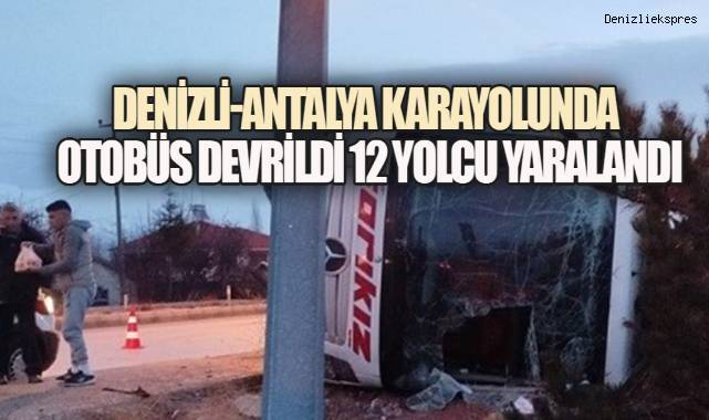 Denizli–Antalya Karayolunda Otobüs Devrildi: 12 Yolcu Yaralandı