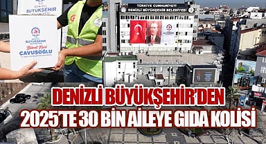Denizli Büyükşehir'den 2025'te 30 bin aileye gıda kolisi