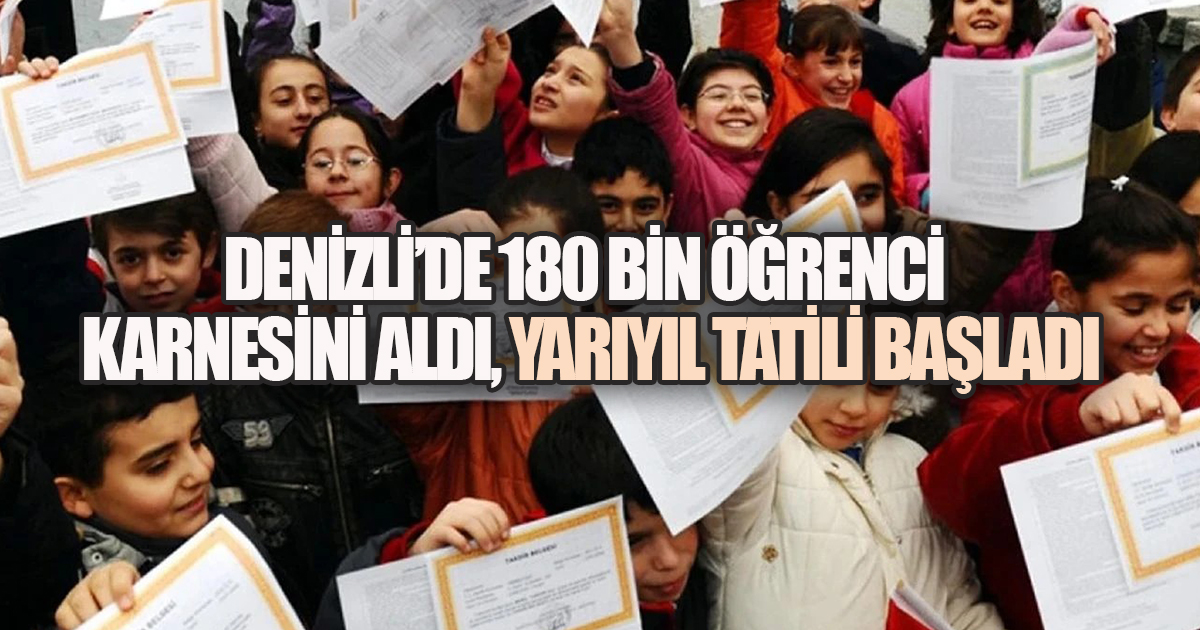 Denizli’de 180 Bin Öğrenci Karnesini Aldı, Yarıyıl Tatili Başladı