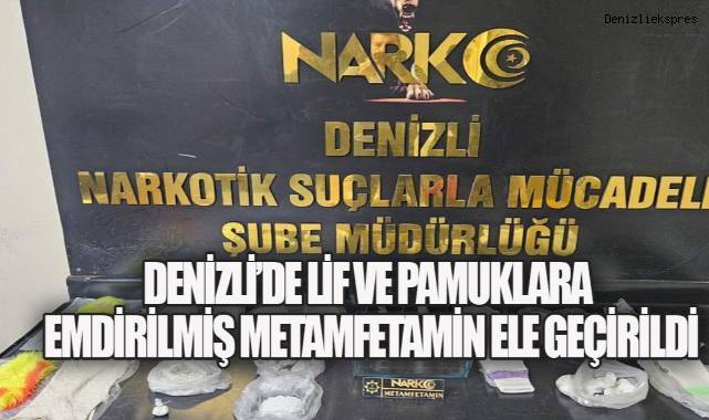 Denizli'de Lif ve Pamuklara Emdirilmiş Metamfetamin Ele Geçirildi