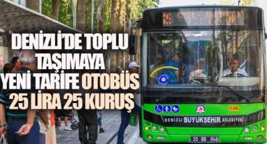 DENİZLİ’DE TOPLU TAŞIMAYA YENİ TARİFE: OTOBÜS 25 LİRA 25 KURUŞ