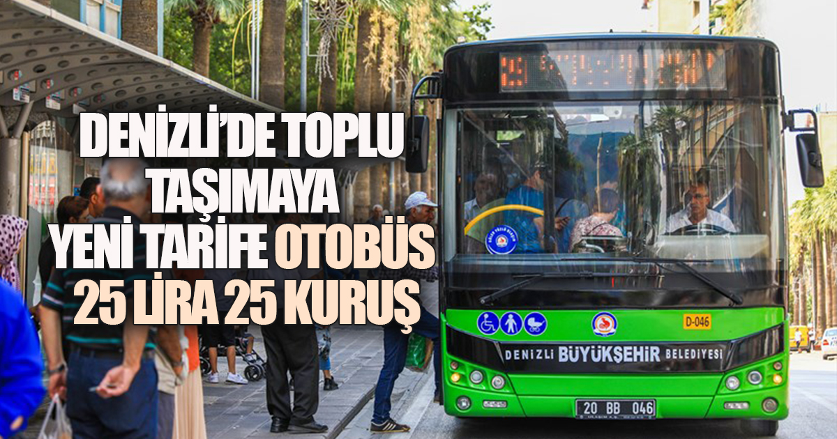 DENİZLİ’DE TOPLU TAŞIMAYA YENİ TARİFE: OTOBÜS 25 LİRA 25 KURUŞ