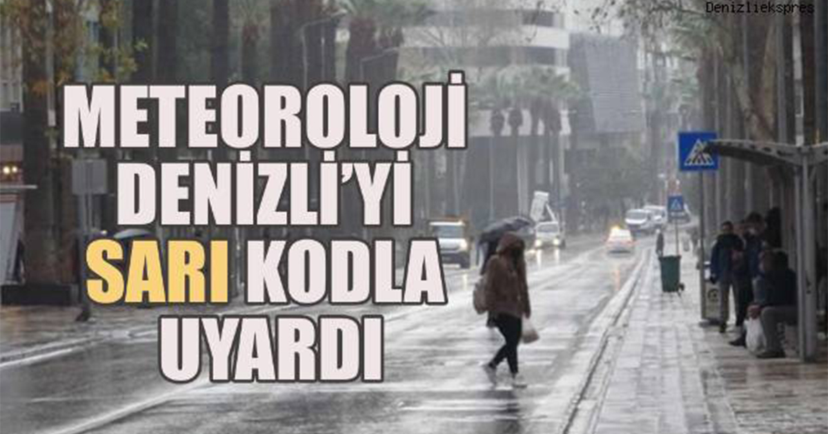 Denizli için sarı kod alarmı verildi