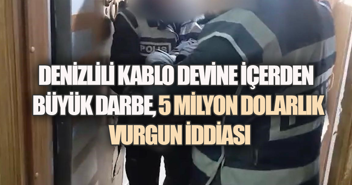Denizlili Kablo Devine İçerden Büyük Darbe: 5 Milyon Dolarlık Vurgun İddiası