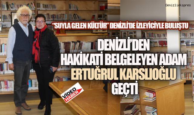 Duayen Belgeselci Karslıoğlu Denizli'de İzleyiciyle Buluştu