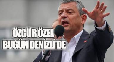 ÖZGÜR ÖZEL BUGÜN DENİZLİ’DE